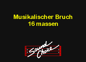 Musikalischer Bruch
16 massen