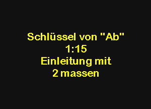 Schliissel von Ab
1 15

Einleitung mit
2 massen