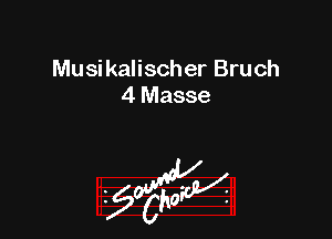 Musikalischer Bruch
4 Masse