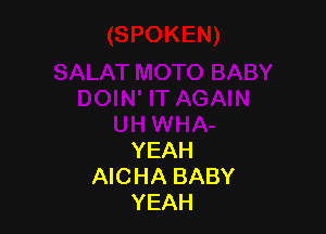 YEAH
AICHA BABY
YEAH