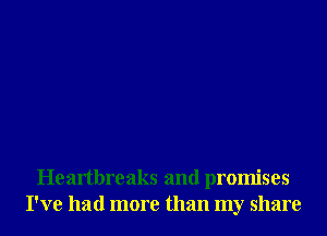 Heartbreaks and promises
I've had more than my share