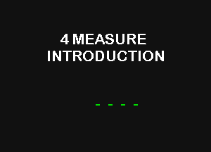 4 MEASURE
INTRODUCTION