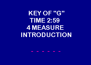 KEY OF G
TIME 2259
4 MEASURE

INTRODUCTION