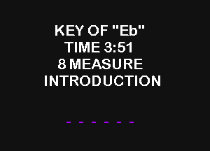 KEY OF Eb
TIME 3351
8 MEASURE

INTRODUCTION