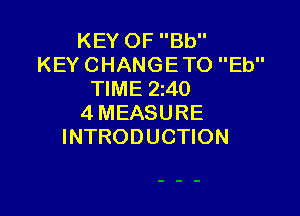 KEY OF Bb
KEY CHANGETO Eb
TIME 2140

4 MEASURE
INTRODUCTION