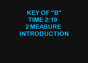 KEY OF B
TIME 2119
2 MEASURE

INTRODUCTION