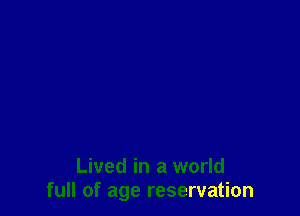 Lived in a world
full of age reservation