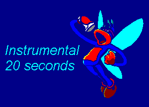 Instrumental 47 (j
20 seconds g

K
E