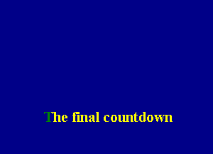 The final countdown