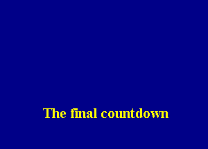 The final countdown