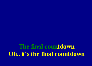 The final calmtdown
011.. it's the rmal countdown
