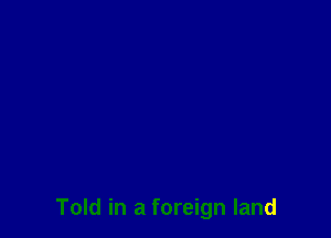 Told in a foreign land