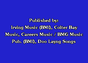 Published byi
Irving Music (BMI), Colter Bay
Music, Careers Music 1' BMG Music
Pub. (BMI), Doo Layng Songs