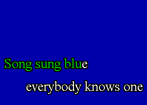 Song sung blue

everybody knows one