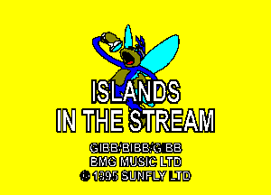 IN THE SvTREAM

GIBB' BIBB. C BB
BMG MUSIC LTD
M1995 SUNFLY JD