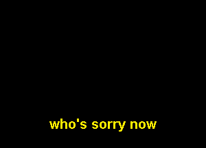 who's sorry now