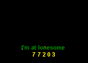 I'm at lonesome
7 7 2 0 3