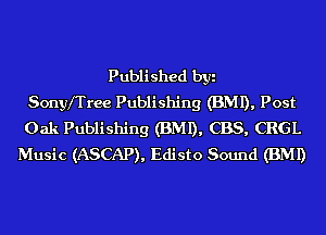 Published byi
Sonyfrree Publishing (BMI), Post
Oak Publishing (BMI), CBS, CRGL
Music (ASCAP), Edisto Sound (BMI)