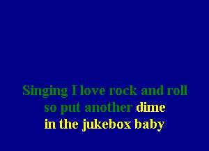 Singing I love rock and roll
so put another (lime
in the jukebox baby