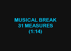 MUSICAL BREAK

31 MEASURES
(1214)