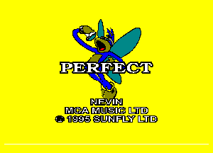 A
PERFECT
WV
N l-EQN

MCA MUSIC. LTD
I.-' 1995 SUNFLY LTD