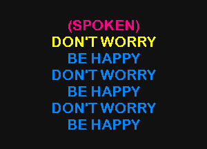 DON'T WORRY