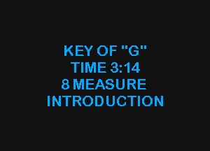 KEY OF G
TIME 3z14

8MEASURE
INTRODUCTION