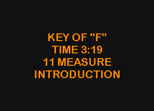 KEY OF F
TIME 3219

11 MEASURE
INTRODUCTION