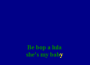 Be hop 3 lula
she's my baby