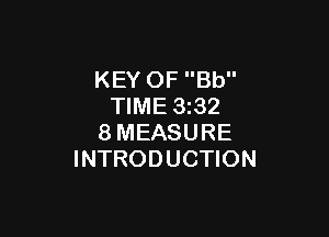 KEY OF Bb
TIME 3z32

8MEASURE
INTRODUCTION