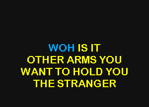 NOHISrT

OTHERARMSYOU
KNANTWT)HOLDYOU
THESTRANGER