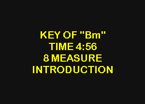 KEY OF Bm
TIME4z56

8MEASURE
INTRODUCTION