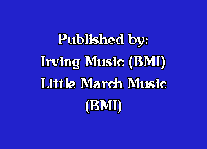 Published byz
Irving Music (BMI)

Little March Music
(BMI)
