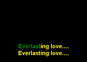 Everlasting love....
Everlasting Iove....