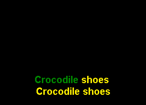 Crocodile shoes
Crocodile shoes