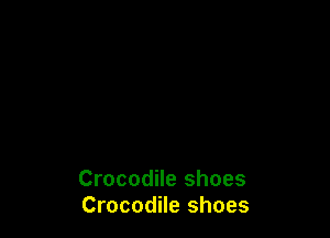 Crocodile shoes
Crocodile shoes