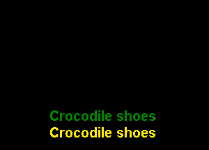 Crocodile shoes
Crocodile shoes