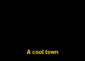 A cool town