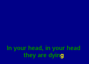 In your head, in your head
they are dying