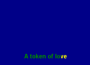 A token of love