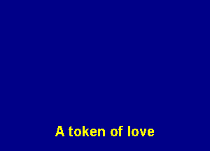 A token of love