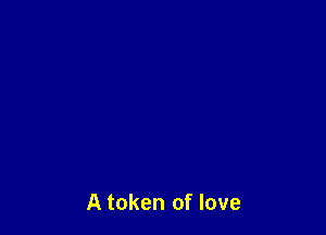 A token of love