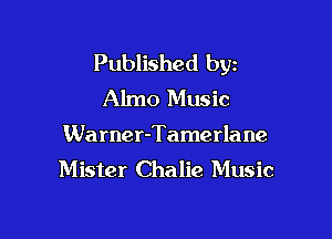 Published byz
Almo Music

Warner-Tamerla ne
Mister Chalie Music