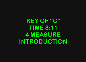 KEY OF C
TIME 3z11

4MEASURE
INTRODUCTION