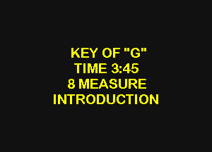 KEY OF G
TIME 3t45

8 MEASURE
INTRODUCTION