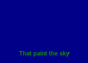 That paint the sky