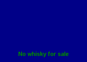 No whisky for sale