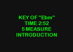 KEY OF Ebm
TIME 2z52

SMEASURE
INTRODUCTION