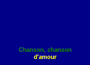 Chanson,chanson
d'amour