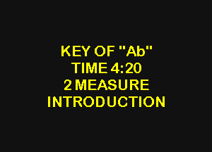 KEY OF Ab
TIME 4z20

2MEASURE
INTRODUCTION
